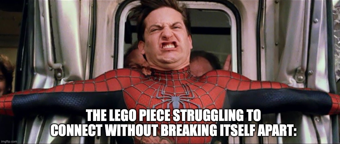 spiderman train | THE LEGO PIECE STRUGGLING TO CONNECT WITHOUT BREAKING ITSELF APART: | image tagged in spiderman train | made w/ Imgflip meme maker