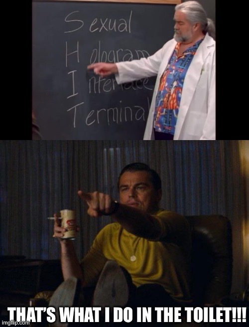 THAT’S WHAT I DO IN THE TOILET!!! | image tagged in leonardo dicaprio pointing,toilet,poop | made w/ Imgflip meme maker