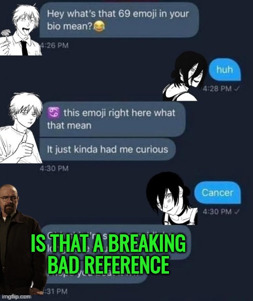 IS THAT A BREAKING
BAD REFERENCE | made w/ Imgflip meme maker