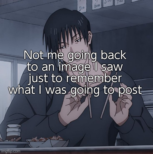 Toji eating | Not me going back to an image I saw just to remember what I was going to post | image tagged in toji eating | made w/ Imgflip meme maker