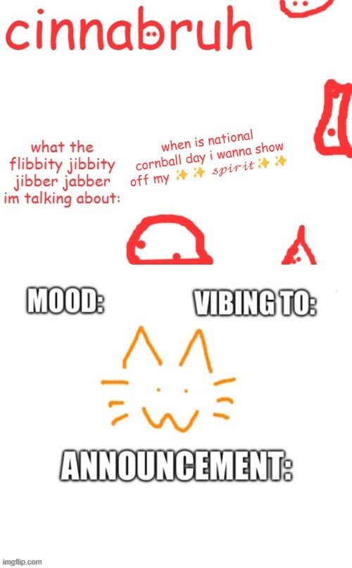 cinnabruh and honored one shared temp or something idk aaaaaaaaa | when is national cornball day i wanna show off my ✨✨ 𝓈𝓅𝒾𝓇𝒾𝓉✨✨ | image tagged in cinnabruh and honored one shared temp or something idk aaaaaaaaa | made w/ Imgflip meme maker