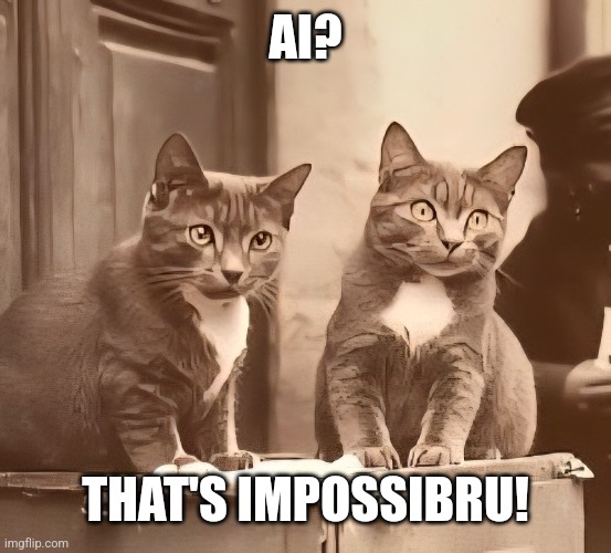 AI? THAT'S IMPOSSIBRU! | made w/ Imgflip meme maker