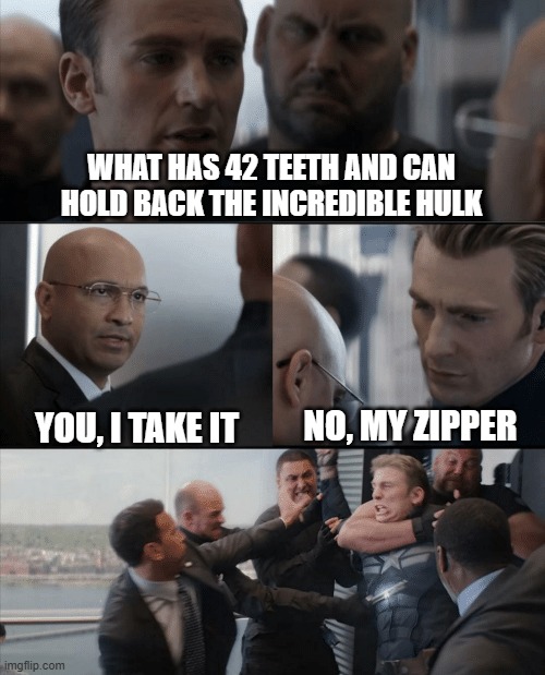 teehee | WHAT HAS 42 TEETH AND CAN HOLD BACK THE INCREDIBLE HULK; NO, MY ZIPPER; YOU, I TAKE IT | image tagged in captain america elevator fight,teehee,dark humor,lol so funny,memes,nsfw | made w/ Imgflip meme maker
