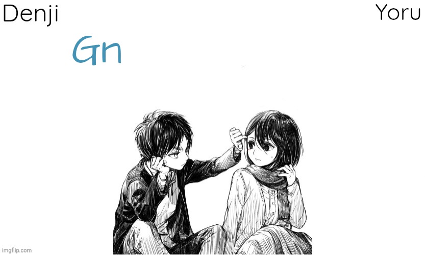 Don't start any drama Without me | Gn | image tagged in denji n yoru announcement template | made w/ Imgflip meme maker