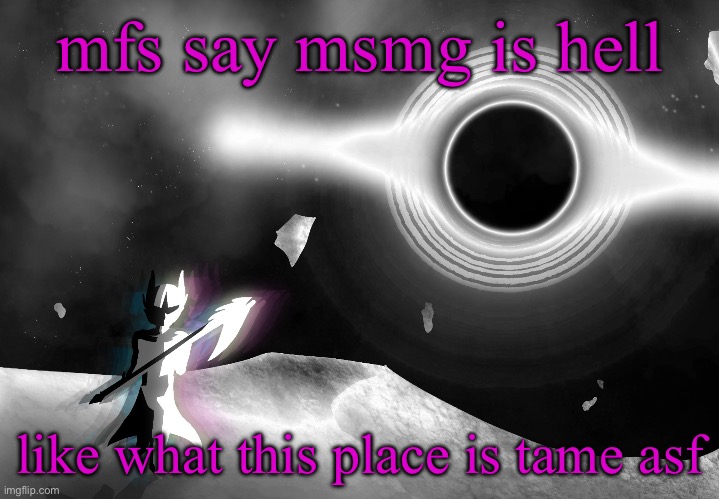 nova | mfs say msmg is hell; like what this place is tame asf | image tagged in nova | made w/ Imgflip meme maker