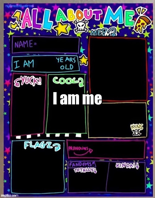 All about me! (Og temp by Jade) | I am me | image tagged in all about me og temp by jade | made w/ Imgflip meme maker