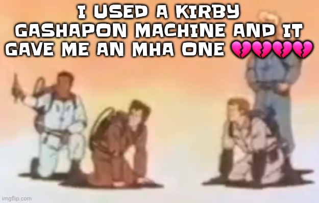 It gave me the frog bitch | I USED A KIRBY GASHAPON MACHINE AND IT GAVE ME AN MHA ONE 💔💔💔💔 | image tagged in wyoming population lore | made w/ Imgflip meme maker
