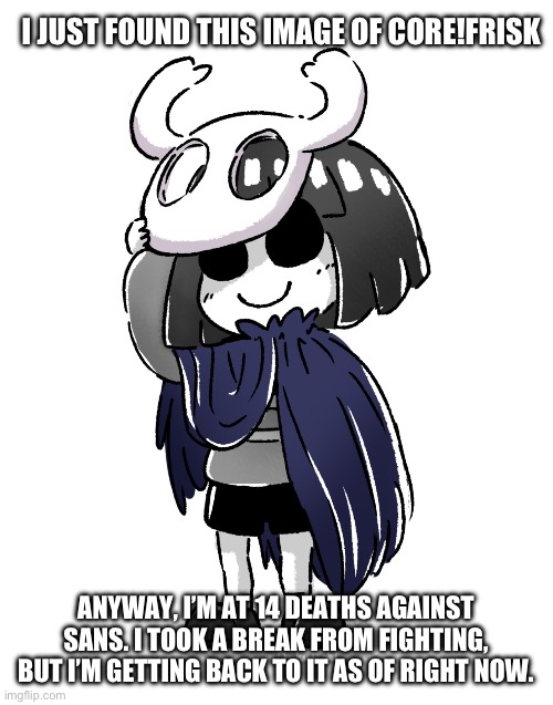 Image unrelated to what I’m saying | I JUST FOUND THIS IMAGE OF CORE!FRISK; ANYWAY, I’M AT 14 DEATHS AGAINST SANS. I TOOK A BREAK FROM FIGHTING, BUT I’M GETTING BACK TO IT AS OF RIGHT NOW. | image tagged in anti colonization tag | made w/ Imgflip meme maker