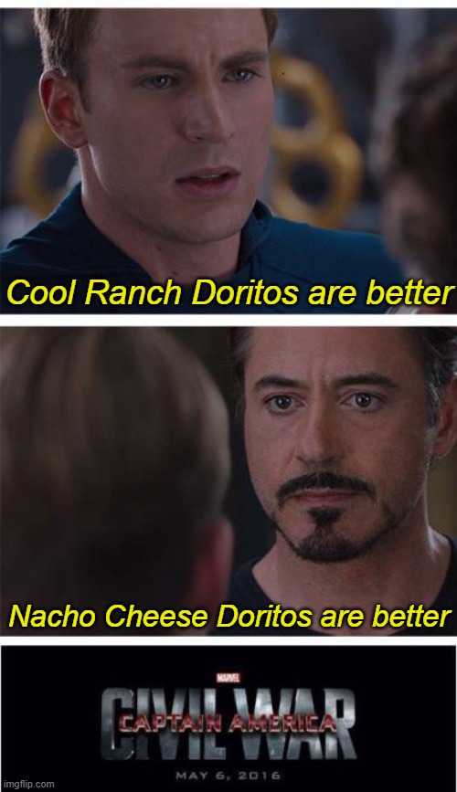 Huh. I'm surprised the moderators didn't take this political meme down | Cool Ranch Doritos are better; Nacho Cheese Doritos are better | image tagged in memes,marvel civil war 1,captain america,doritos,cool ranch,nacho cheese | made w/ Imgflip meme maker