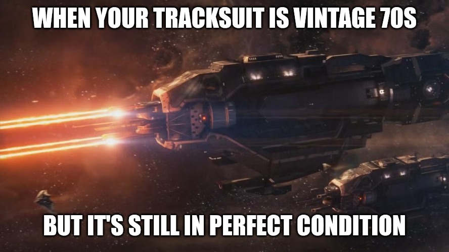 Slavic Lives Matter | WHEN YOUR TRACKSUIT IS VINTAGE 70S; BUT IT'S STILL IN PERFECT CONDITION | image tagged in slavic lives matter,solar empire | made w/ Imgflip meme maker