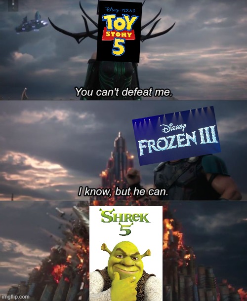 the 2026 movie (and game) lineup alone is crazy | image tagged in you can't defeat me,toy story,frozen,shrek,thor,marvel | made w/ Imgflip meme maker