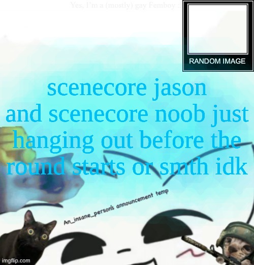 My lil announcement | scenecore jason and scenecore noob just hanging out before the round starts or smth idk | image tagged in my lil announcement | made w/ Imgflip meme maker