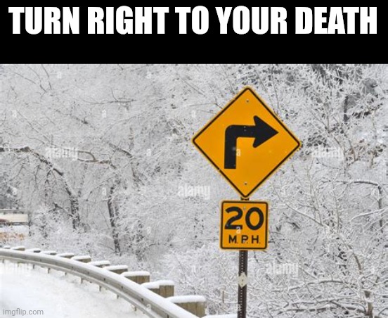 I found this | TURN RIGHT TO YOUR DEATH | made w/ Imgflip meme maker