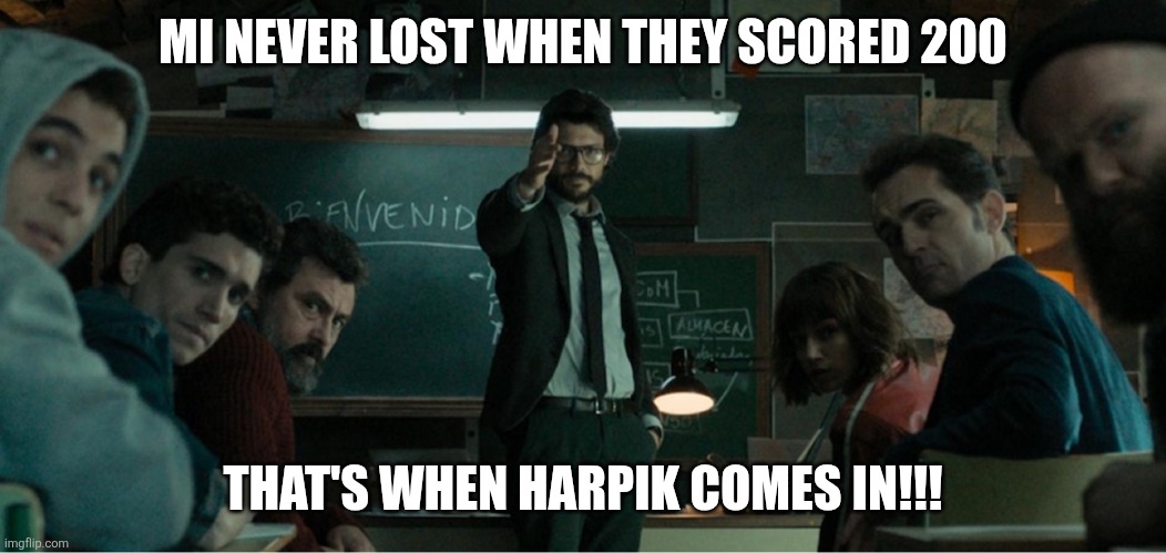 Money heist professor | MI NEVER LOST WHEN THEY SCORED 200; THAT'S WHEN HARPIK COMES IN!!! | image tagged in money heist professor | made w/ Imgflip meme maker