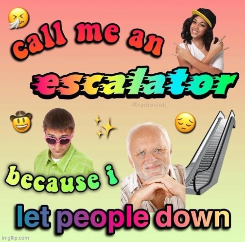 image tagged in call me an escalator | made w/ Imgflip meme maker