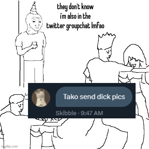 i also feel like an outcast in this | they don't know i'm also in the twitter groupchat lmfao | image tagged in they don't know | made w/ Imgflip meme maker