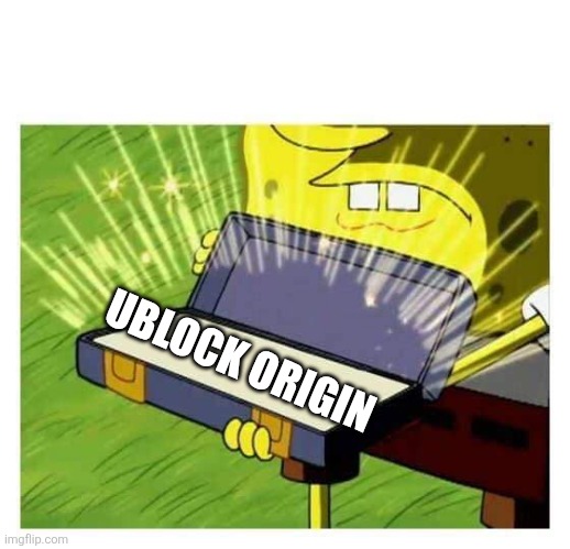 UBLOCK ORIGIN | image tagged in spongebob box,memes,funny,spongebob,relatable,spongebob meme | made w/ Imgflip meme maker