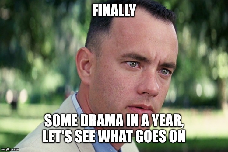 And Just Like That | FINALLY; SOME DRAMA IN A YEAR, LET'S SEE WHAT GOES ON | image tagged in memes,and just like that | made w/ Imgflip meme maker