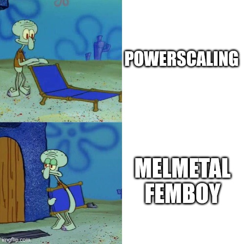 Squidward chair | POWERSCALING MELMETAL FEMBOY | image tagged in squidward chair | made w/ Imgflip meme maker