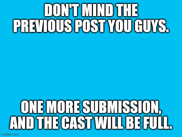 wrahkoneko 3: the reckoning | DON'T MIND THE PREVIOUS POST YOU GUYS. ONE MORE SUBMISSION, AND THE CAST WILL BE FULL. | made w/ Imgflip meme maker