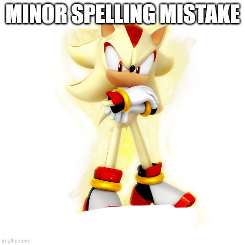 Minor Spelling Mistake HD | image tagged in minor spelling mistake hd | made w/ Imgflip meme maker