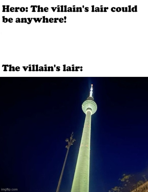 The villains lair | image tagged in germany,meme,berlin,lattice climbing,tv tower,latticeclimbing | made w/ Imgflip meme maker