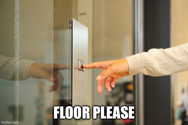 Elevator Button | FLOOR PLEASE | image tagged in elevator button | made w/ Imgflip meme maker