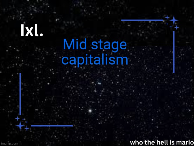 Ixl temp | Mid stage capitalism | image tagged in ixl temp | made w/ Imgflip meme maker