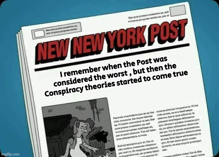New New York Post | I remember when the Post was considered the worst , but then the Conspiracy theories started to come true | image tagged in new new york post | made w/ Imgflip meme maker