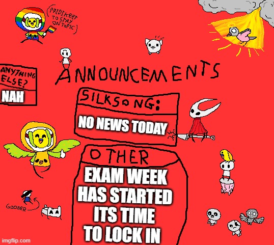 hopefully this week passes as quickly as the others | NAH; NO NEWS TODAY; EXAM WEEK HAS STARTED ITS TIME TO LOCK IN | image tagged in parannouncements v2 | made w/ Imgflip meme maker