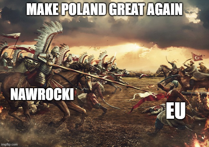 Polish Election | MAKE POLAND GREAT AGAIN; NAWROCKI; EU | image tagged in winged hussars | made w/ Imgflip meme maker