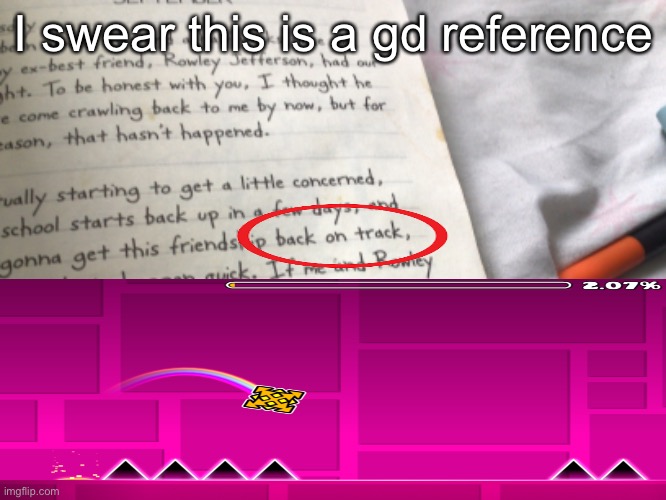Geometry dash reference in my book??? | I swear this is a gd reference | image tagged in geometry dash,diary of a wimpy kid | made w/ Imgflip meme maker