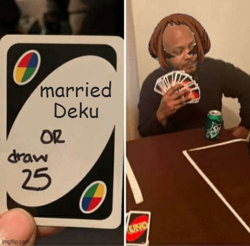 UNO Draw 25 Cards | married Deku | image tagged in memes,uno draw 25 cards | made w/ Imgflip meme maker