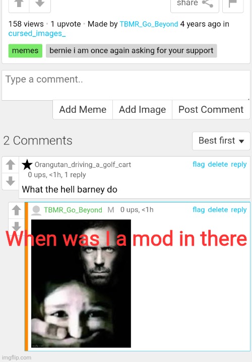 When was I a mod in there | made w/ Imgflip meme maker