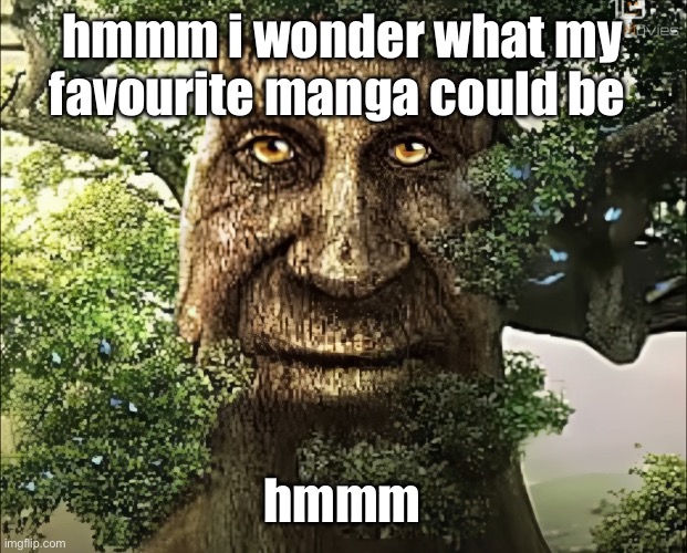 check comments | hmmm i wonder what my favourite manga could be; hmmm | image tagged in tree | made w/ Imgflip meme maker
