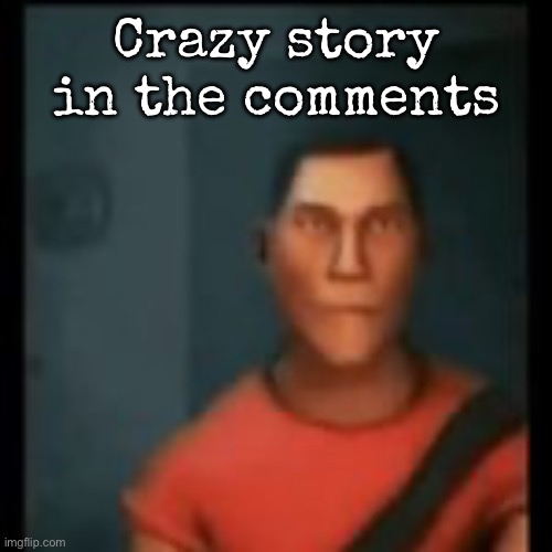 Disappointed Scout | Crazy story in the comments | image tagged in disappointed scout,msmg | made w/ Imgflip meme maker