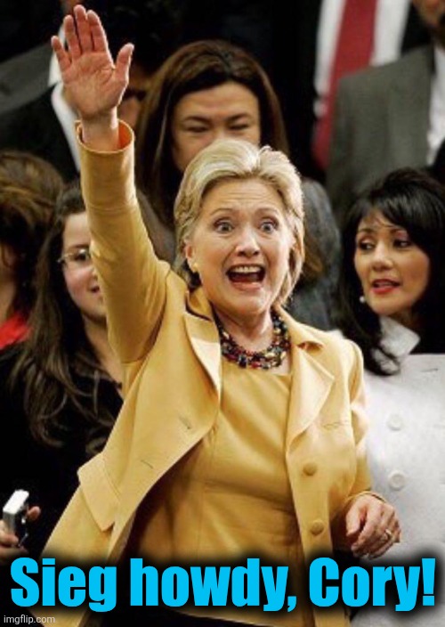 Hillary Nazi Salute | Sieg howdy, Cory! | image tagged in hillary nazi salute | made w/ Imgflip meme maker