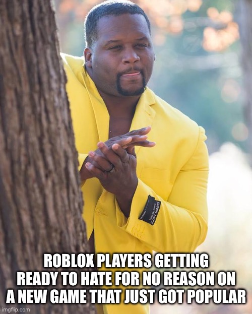 Image Title | ROBLOX PLAYERS GETTING READY TO HATE FOR NO REASON ON A NEW GAME THAT JUST GOT POPULAR | image tagged in anthony adams rubbing hands | made w/ Imgflip meme maker