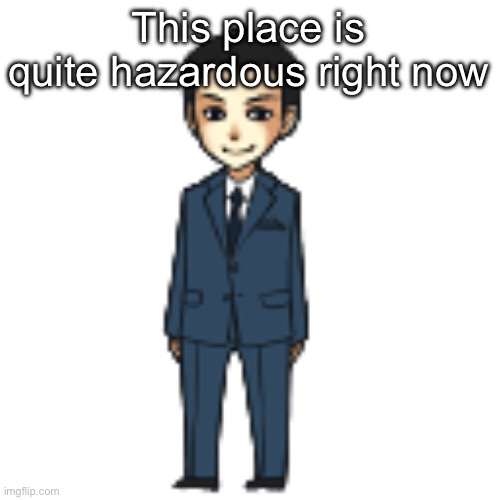 Moriarty but a shimeji | This place is quite hazardous right now | image tagged in moriarty but a shimeji | made w/ Imgflip meme maker