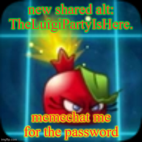 goober 2 | new shared alt: TheLuigiPartyIsHere. memechat me for the password | image tagged in goober 2 | made w/ Imgflip meme maker