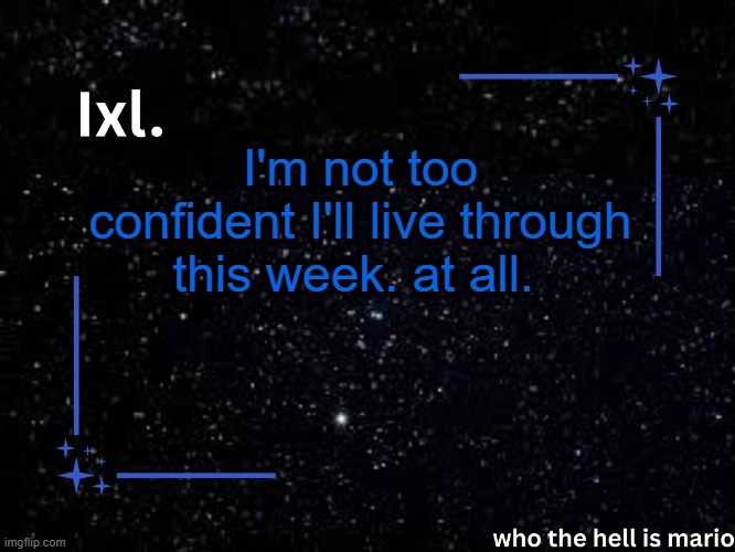This will be a test of my will. of my strength. Send your energy to me! | I'm not too confident I'll live through this week. at all. | image tagged in ixl temp | made w/ Imgflip meme maker