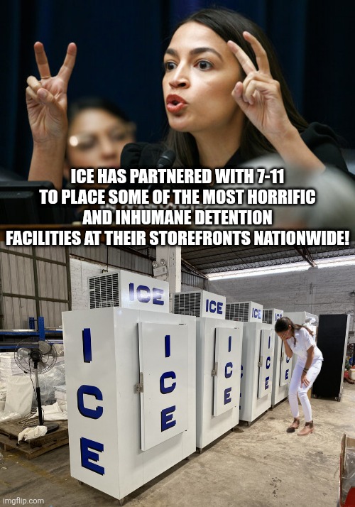 brain freeze | ICE HAS PARTNERED WITH 7-11 TO PLACE SOME OF THE MOST HORRIFIC AND INHUMANE DETENTION FACILITIES AT THEIR STOREFRONTS NATIONWIDE! | image tagged in aoc the air head makes air quotes | made w/ Imgflip meme maker