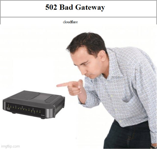 dumbass | image tagged in 502 bad gateway,bad gateway | made w/ Imgflip meme maker