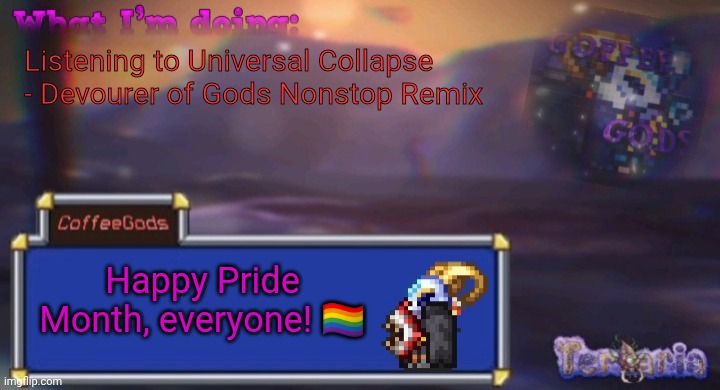 Coffee's silly ourple template | Listening to Universal Collapse - Devourer of Gods Nonstop Remix; Happy Pride Month, everyone! 🏳️‍🌈 | image tagged in coffee's silly ourple template | made w/ Imgflip meme maker