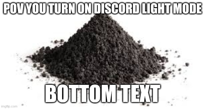 light | POV YOU TURN ON DISCORD LIGHT MODE; BOTTOM TEXT | image tagged in discord,memes | made w/ Imgflip meme maker
