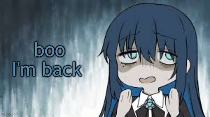 Ado | boo I'm back | image tagged in ado | made w/ Imgflip meme maker
