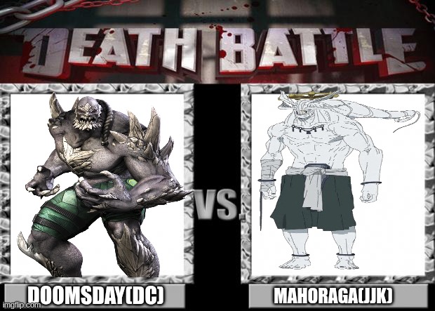 Doomsday(DC) V.S Mahoraga(JJK) | DOOMSDAY(DC); MAHORAGA(JJK) | image tagged in death battle | made w/ Imgflip meme maker