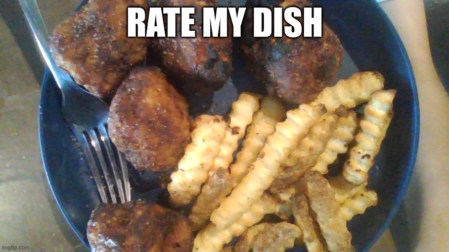 RATE MY DISH | made w/ Imgflip meme maker