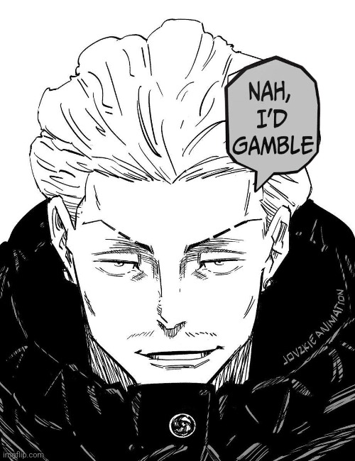 Nah id gamble | image tagged in jjk,gambling,nah i'd win | made w/ Imgflip meme maker