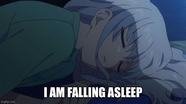 I AM FALLING ASLEEP | image tagged in sleep,charlotte anime,charlotte,cute | made w/ Imgflip meme maker